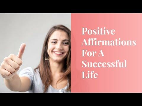 Positive Affirmations For A Successful Life