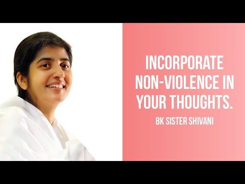 Incorporate non-violence in your thoughts. BK Sister Shivani