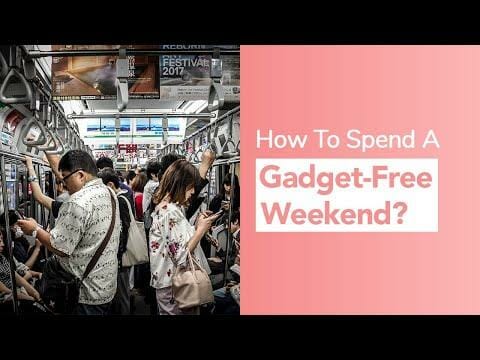 How To Spend A Gadget-Free Weekend?