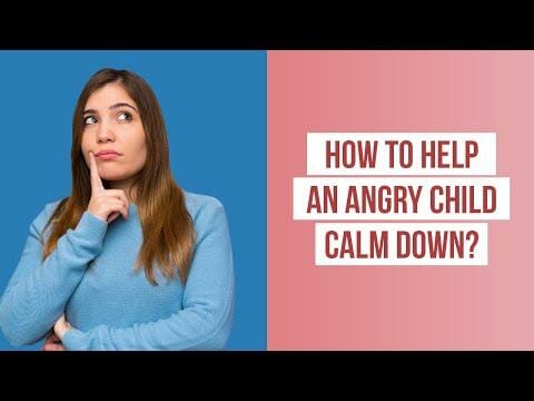 How To Help An Angry Child Calm Down?