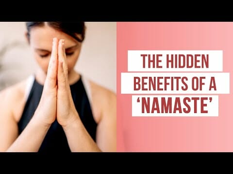 The Hidden Benefits Of A ‘Namaste’