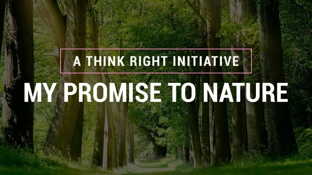 A THINK RIGHT INITIATIVE | MY PROMISE TO NATURE