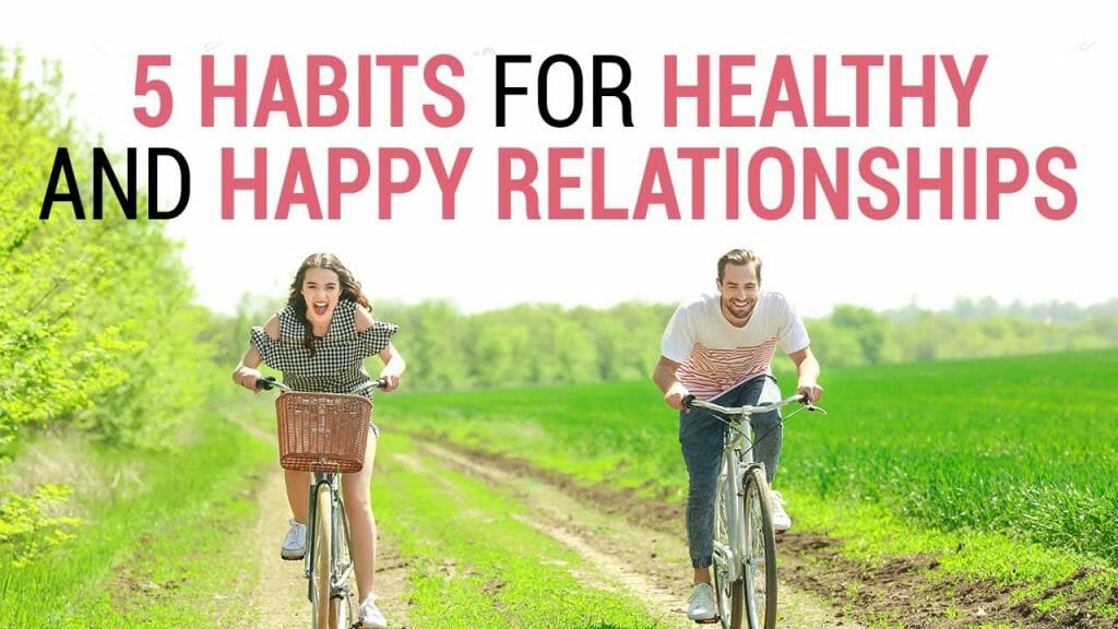 5 Habits For A Healthy And Happy Relationships | How To Maintain Healthy Relationships In Life?