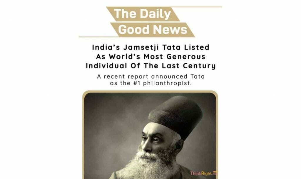 Positive news 26th June - India’s Jamsetji Tata Listed As World’s Most Generous Individual Of The Last Century 