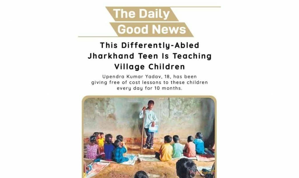 Positive news 22nd July 2021 - This Differently-Abled Jharkhand Teen Is Teaching The Village Children 