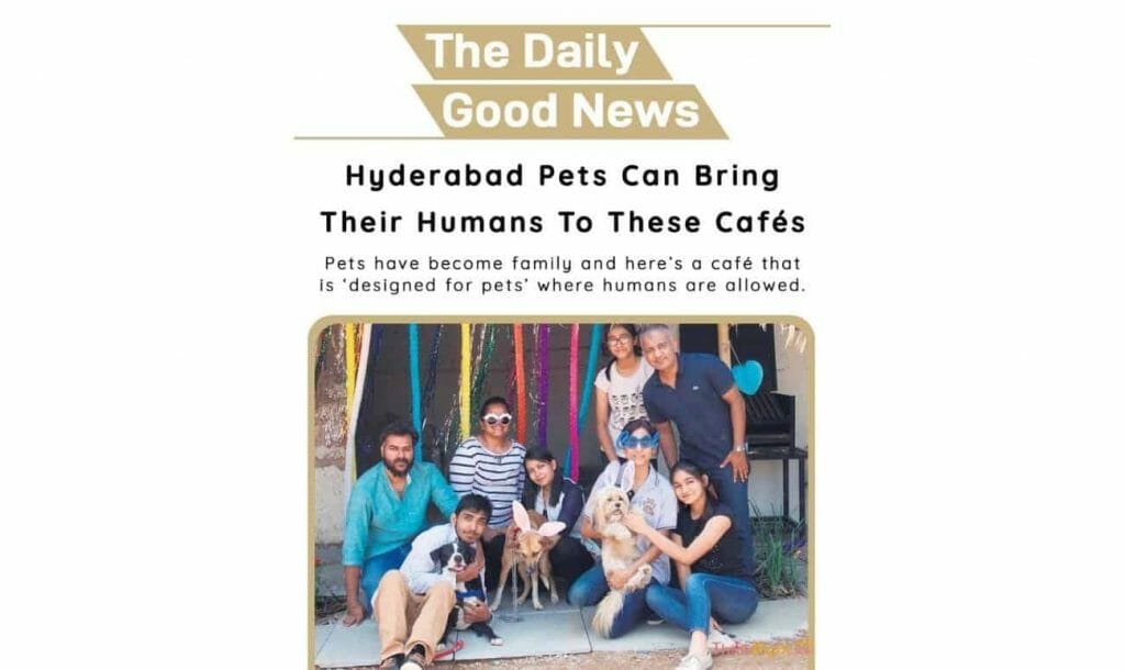 Positive news 24th July 2021 
 - Hyderabad Pets Can Bring Their Humans To These Cafés 