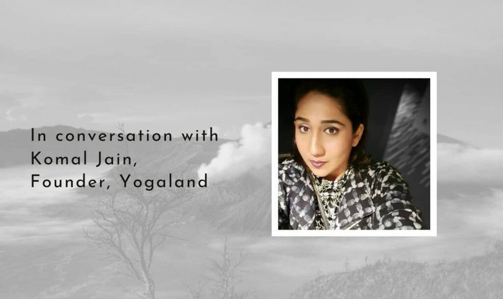 A Mum And An Entrepreneur: In Conversation With Yogaland’s Founder Komal Jain