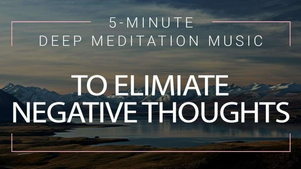 5 Minute Meditation Music To Eliminate Negative Thoughts