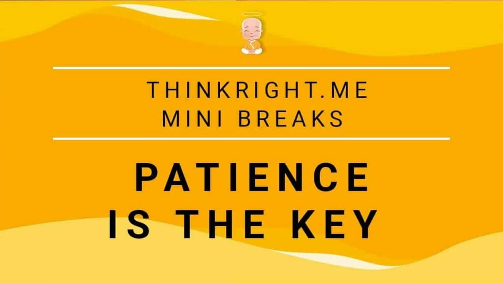Patience is the key | Thinkright.me Mini Breaks