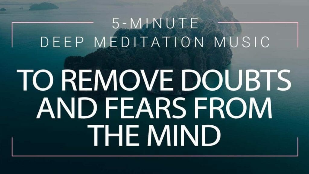 5 Minute Meditation To Remove Doubts And Fears From The Mind