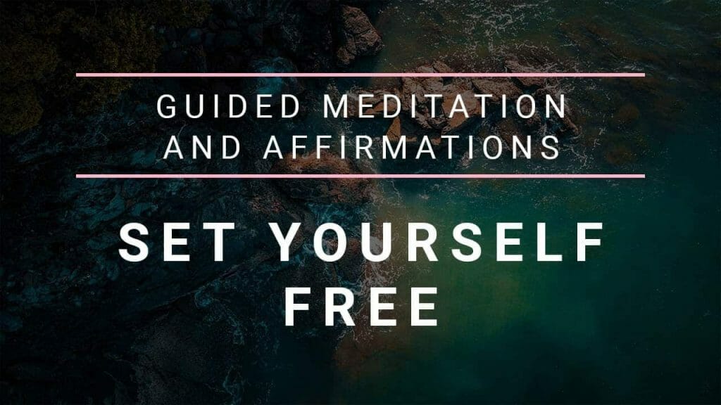 Guided Meditation To Set Yourself Free