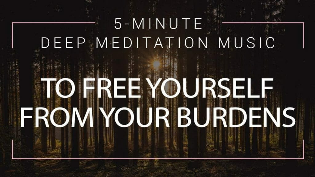 5 Minute Meditation To Free Yourself From Your Burdens