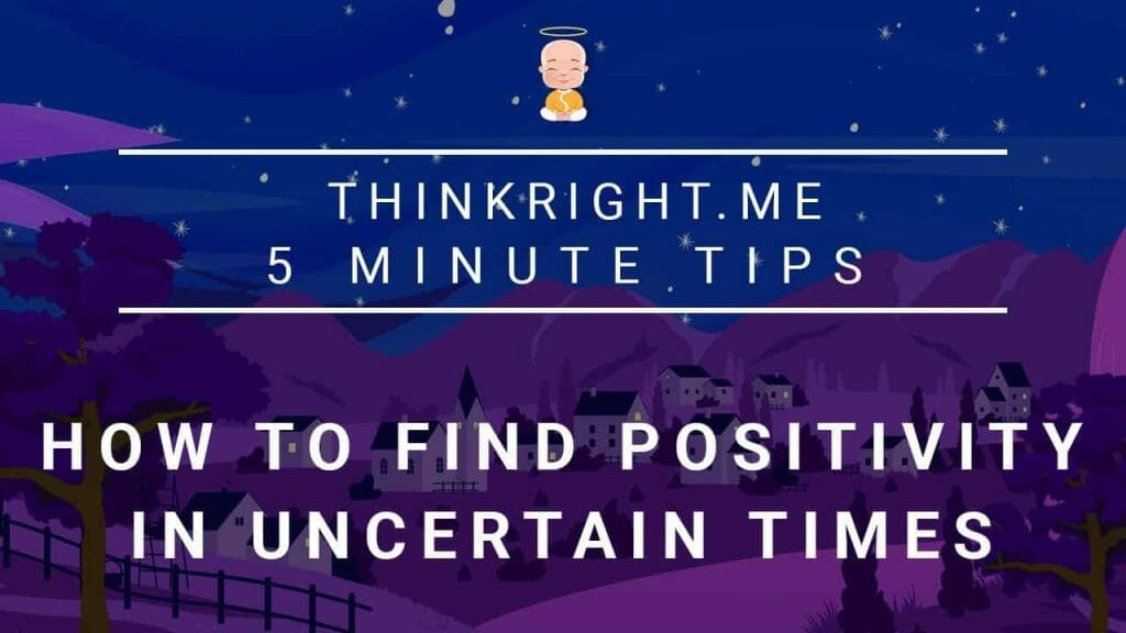 How to find positivity in uncertain times