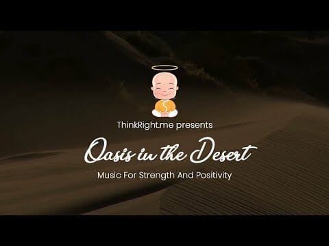 ThinkRight.me presents Oasis in the Desert | Music For Strength And Positivity