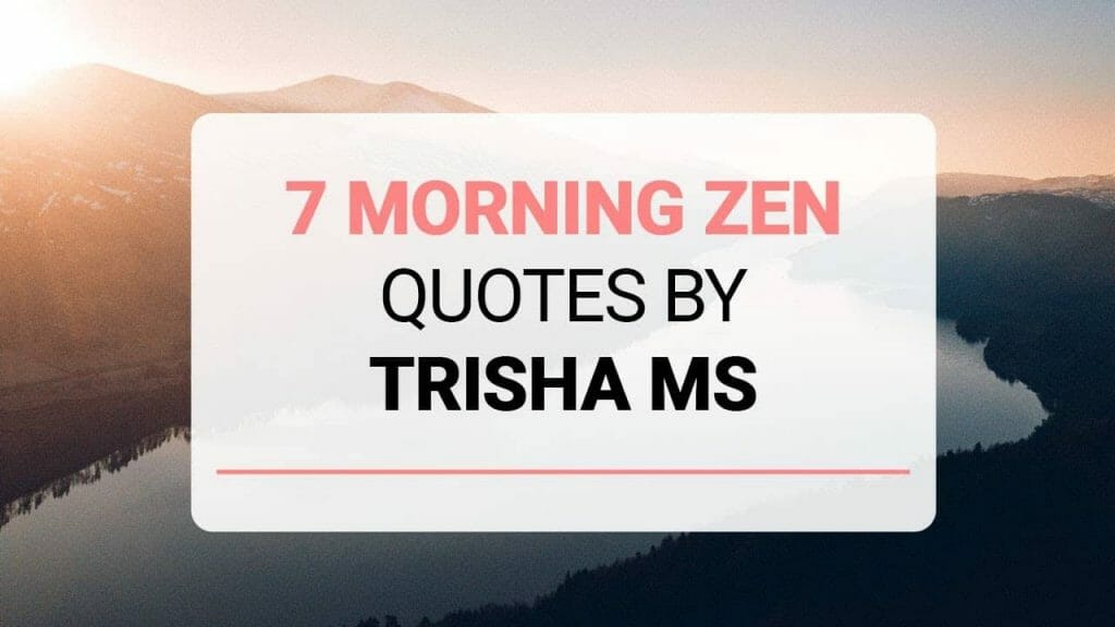 7 Morning Zen Quotes By Trisha MS