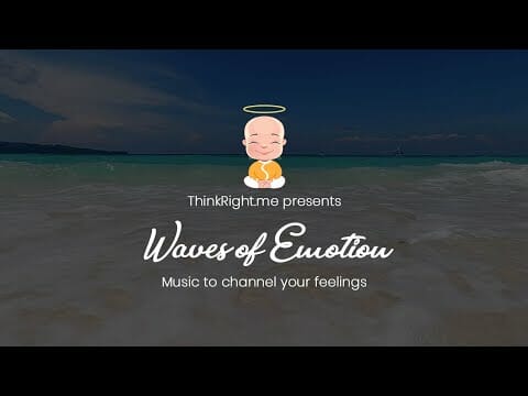 ThinkRight.me presents – Waves of Emotion | Music to Channel Your Feelings