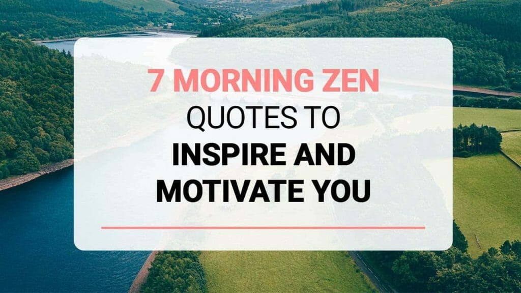 7 Morning Zen Quotes to Inspire and Motivate You