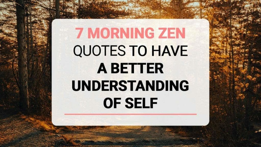 7 Morning Zen Quotes A Better Understanding Of Self