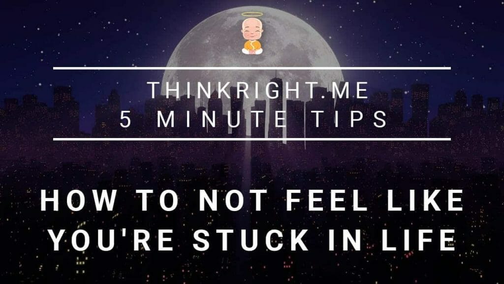 How to not feel like you’re stuck in life
