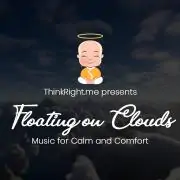 ThinkRight.me presents Floating on Clouds |Music for Calm and Comfort