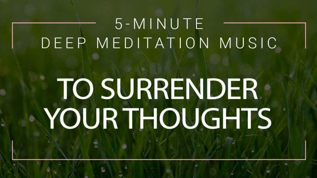 5 Minute Meditation Music to Surrender Your Thoughts