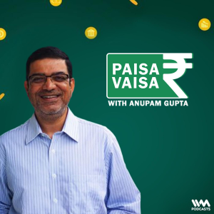 paisa vaisa by anupam gupta finance podcast